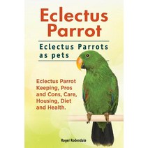 Eclectus Parrot. Eclectus Parrots as Pets. Eclectus Parrot Keeping Pros and Cons Care Housing Diet..., Imb Publishing Eclectus Parrot