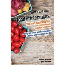 Food Intolerances: Fructose Malabsorption Lactose and Histamine Intolerance: Living and Eating Well A..., Createspace Independent Publishing Platform