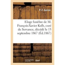 Eloge Funebre de M. Francois-Xavier Kolb Cure de Servance Decede Le 13 Septembre 1867, Hachette Livre Bnf