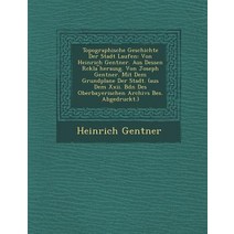 Topographische Geschichte Der Stadt Laufen: Von Heinrich Gentner. Aus Dessen R Ckla Herausg. Von Josep..., Saraswati Press