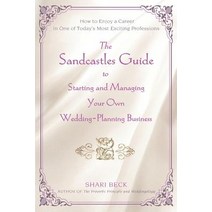 The Sandcastles Guide to Starting and Managing Your Own Wedding-Planning Business: How to Enjoy a Care..., iUniverse