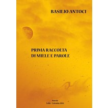 Prima Raccolta Di Miele E Parole, Lulu.com