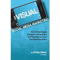 Visual Social Media Marketing: Harnessing Images Instagram Infographics and Pinterest to Grow Your B..., Boot Camp Digital Publishing