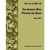 The Infantry Rifle and Platoon Squad: The Official U.S. Army Field Manual FM 3-21.8 (FM 7-8) 28 March..., www.Militarybookshop.Co.UK