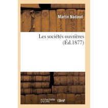 Les Societes Ouvrieres = Les Socia(c)Ta(c)S Ouvria]res, Hachette Livre - Bnf