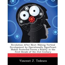 Revolution After Next: Making Vertical Envelopment by Operationally Significant Mobile Protected Force..., Biblioscholar