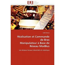 Realisation Et Commande de Bras Manipulateur a Base de Reseau Modbus = Ra(c)Alisation Et Commande de B..., Omniscriptum