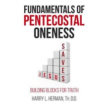 Fundamentals of Pentecostal Oneness Hardcover, Alpha Omega Publishing Company