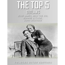 The Top 5 Outlaws: Jesse James Billy the Kid John Dillinger and Bonnie & Clyde Paperback, Createspace Independent Publishing Platform