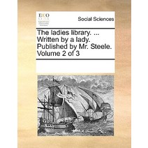 The Ladies Library. ... Written by a Lady. Published by Mr. Steele. Volume 2 of 3 Paperback, Gale Ecco, Print Editions