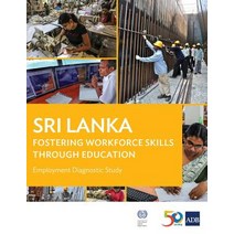 Sri Lanka Employment Diagnostic Study: Fostering Workforce Skills Through Education Paperback, Asian Development Bank