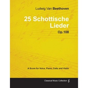 Ludwig Van Beethoven - 25 Schottische Liede - Op. 108 - A Scoe fo Voice Piano Cello and Violin;... Papeback, Classic Music Collection - Read & Co.