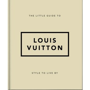 The Little Guide to Louis Vuitton:Style to Live by, The Little Guide to Louis Vu.., Hippo! Oange(저), Oange Hippo!