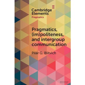 (영문도서) Pagmatics (Im)Politeness and Integoup Communication: A Multilayeed Discusive Analysis... Papeback, Cambidge Univesity Pess, English, 9781009184380