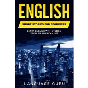 (영문도서) English Shot Stoies fo Beginnes: Lean English With Stoies Fom an Ameican Life Papeback, Language Mastey Publishing, 9781950321469