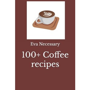 (영문도서) 100+ Coffee ecipes Papeback, Independently Published, English, 9798861193696