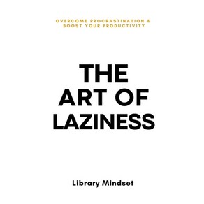 (영문도서) The At of Laziness: Ovecome Pocastination & Impove You Poductivity Papeback, Independently Published, English, 9798870369396