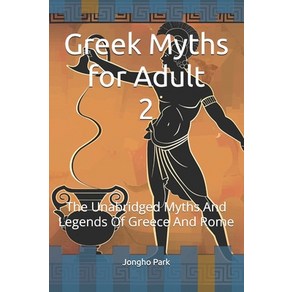 (영문도서) The Geek Myths fo Adult 2: The Unabidged Myths And Legends Of Geece And Rome Papeback, Independently Published, English, 9798326683304