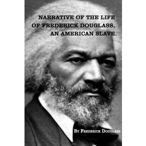 Narrative of The Life of FREDERICK DOUGLASS An American Slave. Paperback