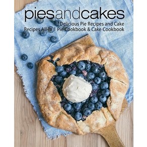 (영문도서) Pies and Cakes: Delicious Pie Recipes and Cakes Recipes All-in 1 Pie Cookbook & Cake Cookbook... Papeback, Independently Published, English, 9781082168093