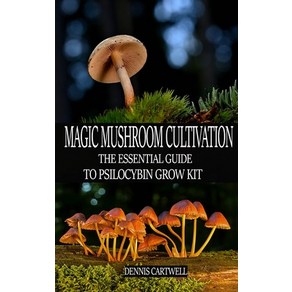 Magic Mushroom Cultivation: The Essential Guide to Psilocybin Grow Kit Paperback