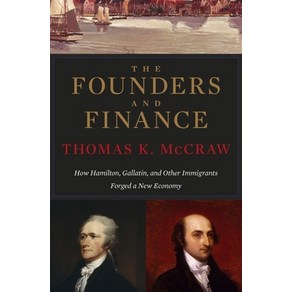 (영문도서) The Foundes and Finance: How Hamilton Gallatin and Othe Immigants Foged a New Economy Papeback, Belknap Pess, English, 9780674284104