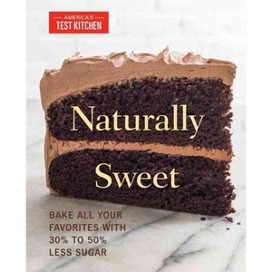 Natually Sweet: Bake All You Favoites With 30% to 50% Less Suga, Ameicas Test Kitchen