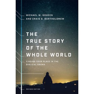 The Tue Stoy of the Whole Wold: Finding You Place in the Biblical Dama Papeback, Bazos Pess, English, 9781587434761