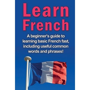 Lean Fench: A beginne's guide to leaning basic Fench fast including useful common wods and ph... Papeback, Ingam Publishing