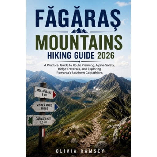 (영문도서)FĂgĂraȘ Mountains Hiking Guide 2026: A Practical Guide to Route P..., Paperback