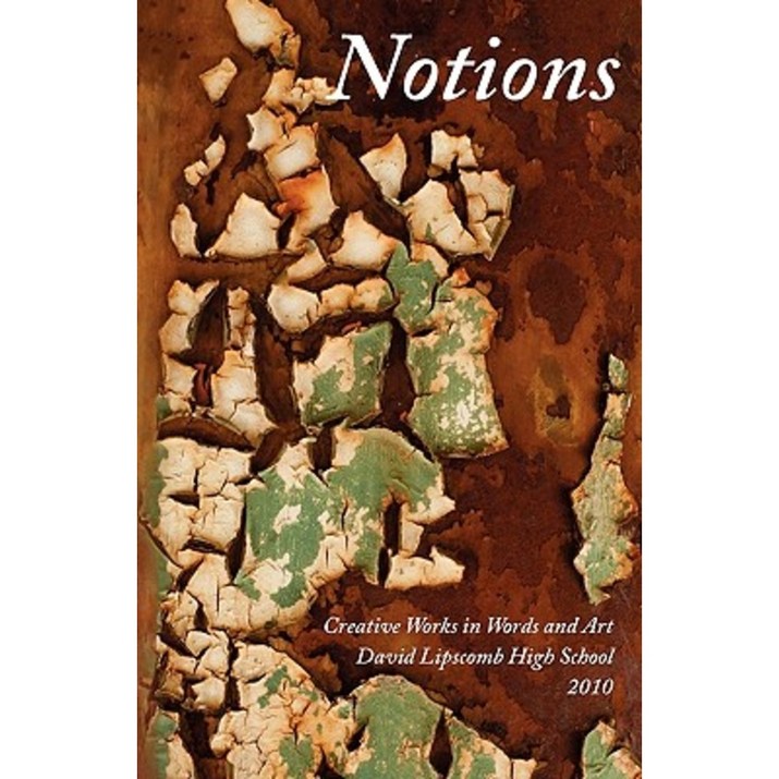 Notions: Creative Works in Word and Art David Lipscomb High School 2010 Paperback